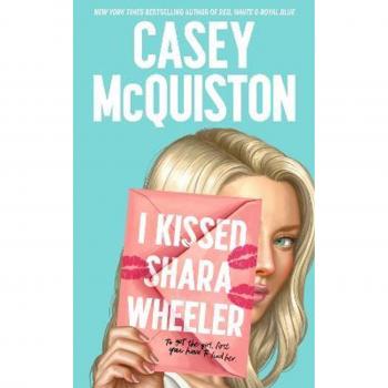 I Kissed Shara Wheeler: Casey Mcquiston