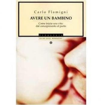 Avere un bambino. Come inizia una vita: dal concepimento al parto
