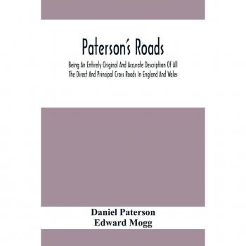 Paterson, Daniel: Paterson'S Roads; Being An Entirely Original And Accurate Description Of All The Direct And Principal Cross Roads In England And Wales, With Part Of The Roads Of Scotland, To Which Are Added Topographical Sketches Of The Several Cities,