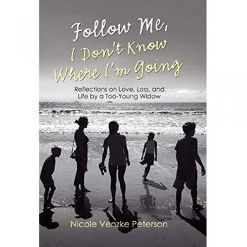 Follow Me, I Don't Know Where I'm Going: Reflections on Love, Loss, and Life by a Too-Young Widow