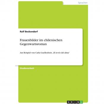 Frauenbilder im chilenischen Gegenwartsroman: Am Beispiel von Carla Guelfenbein El revés del alma