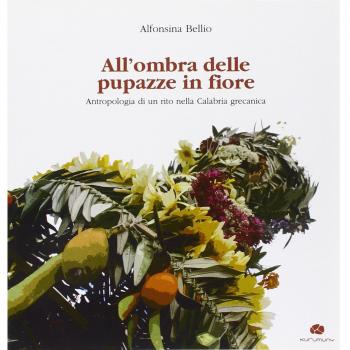 All'ombra delle pupazze in fiore. Antropologia di un rito nella Calabria grecanica