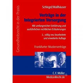 Thomas Schlegel Verträge In Der Integrierten Versorgung: Mit Umfangreicher Einführung Und Ausführlichen Rechtlichen Erläuterungen (Gesundheitsrecht In Der Praxis)