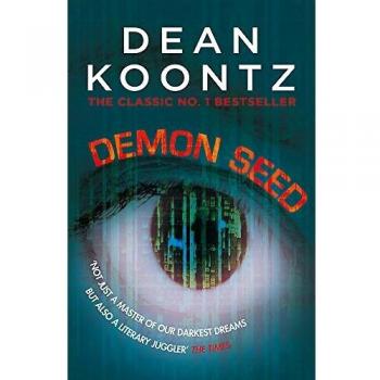 Demon Seed: A novel of horror and complexity that grips the imagination