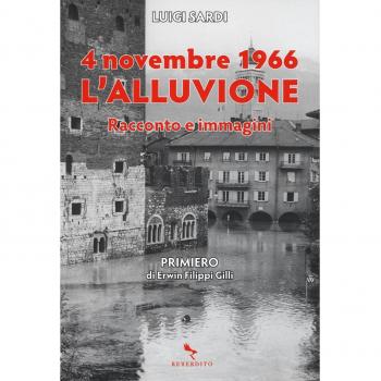4 novembre 1966. L'alluvione. Racconto e immagini