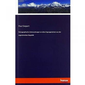 Petrographische Untersuchungen an alten Ergussgesteinen aus der argentinischen Republik