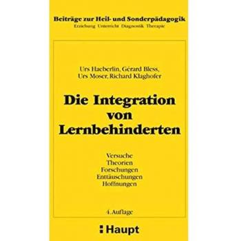 Die Integration von Lernbehinderten: Versuche, Theorien, Forschungen, Enttäuschungen, Hoffnungen