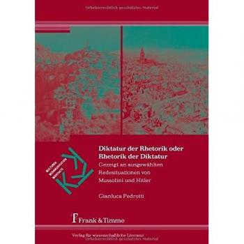 Diktatur der Rhetorik oder Rhetorik der Diktatur: Gezeigt an ausgewählten Redesituationen von Mussolini und Hitler