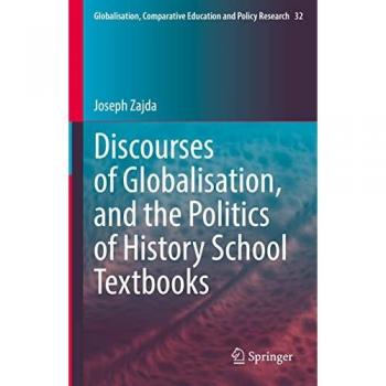 Discourses of Globalisation, and the Politics of History School Textbooks (Globalisation, Comparative Education and Policy Research, 32, Band 32)