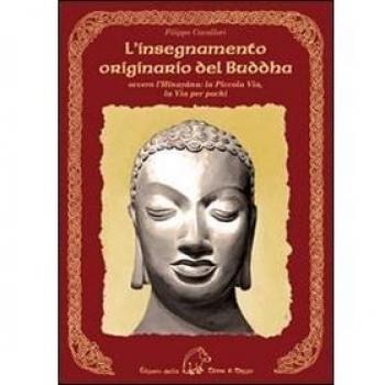 L'insegnamento originario del Buddha ovvero l'Hinayana. La via per pochi Cavallari Filippo