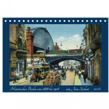 Historisches Berlin von 1888 bis 1918 (Tischkalender 2024 DIN A5 quer) CALVENDO Monatskalender