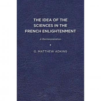 The Idea of the Sciences in the French Enlightenment: A Reinterpretation
