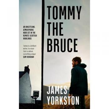 Tommy the Bruce: An unsettling, atmospheric noir set in the remote Scottish Highlands