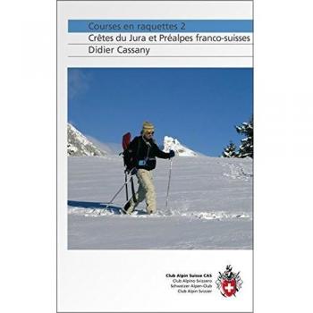 Courses en raquettes 2: Crêtes du Jura et Préalpes franco-suisse: Tome 2, Crêtes du Jura et Préalpes franco-suisses