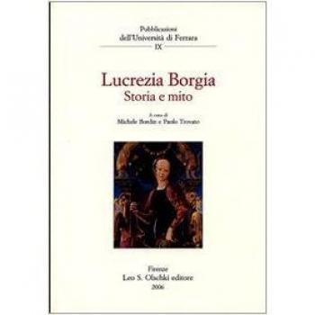 Lucrezia Borgia. Storia e mito