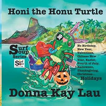 Honi the Honu Turtle: No Birthday, New Year, Valentines, Chinese New Year, Easter, Fourth of July, Halloween, Thanksgiving, Christmas...Holidays (Surf Soup)