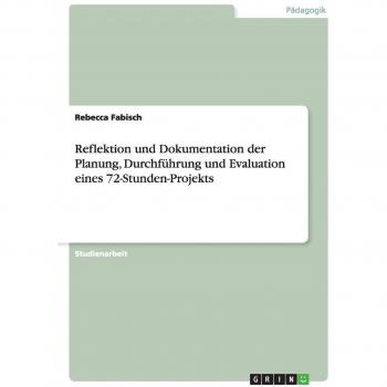 Reflektion und Dokumentation der Planung, Durchführung und Evaluation eines 72-Stunden-Projekts