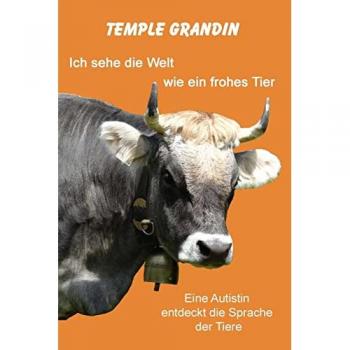 Ich sehe die Welt wie ein frohes Tier: Eine Autistin entdeckt die Sprache der Tiere