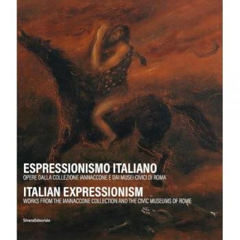 Espressionismo italiano. Opere dalla collezione Iannaccone e dai Musei Civici di Roma. Ediz. italiana e inglese