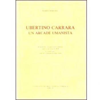 Ubertino Carrara un arcade umanista. Testo latino a fronte
