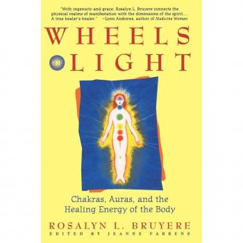 Wheels of Light : Chakras, Auras, and the Healing Energy of the Body, by Rosalyn Bruyere