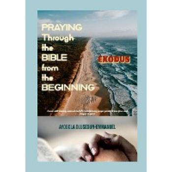 Praying Through the Bible from the Beginning: EXODUS