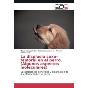 La displasia coxo-femoral en el perro. (Algunos aspectos moleculares): Características generales y diagnóstico de la enfermedad en el perro