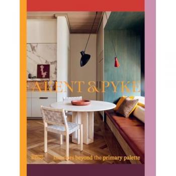 Arent & Pyke : Interiors Beyond the Primary Palette, by Juliette Arent