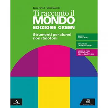 Ti racconto il mondo. Ediz. green. Volume per non italofoni. Con ...