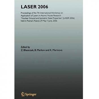 LASER 2006: Proceedings of the 7th International Workshop on Application of Lasers in Atomic Nuclei Research Nuclear Ground and Isometric State ... held in Poznan, Poland, May 29-June 01, 2006