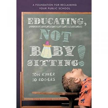 Educating, Not Babysitting!: A Foundation for Reclaiming Your Public School