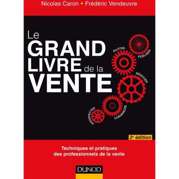 Le grand livre de la vente : Techniques et pratiques des professionnels de la vente