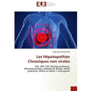 Les Hépatopathies Chroniques non virales: HAI, CBP, CSP, Overlap syndrome, Hémochromatose, Maladie de Wilson, NASH syndrome, Déficit en alpha 1 antitrypsine
