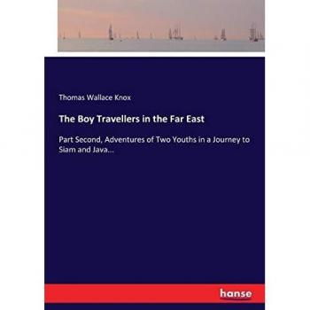 The Boy Travellers in the Far East: Part Second, Adventures of Two Youths in a Journey to Siam and Java...