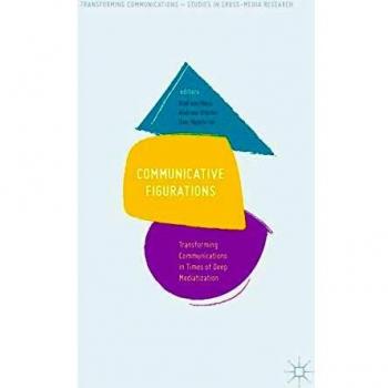 Communicative Figurations: Transforming Communications in Times of Deep Mediatization