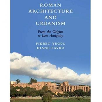 Roman Architecture and Urbanism: From the Origins to Late Antiquity