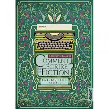 Comment écrire de la fiction ? : la charpente du récit