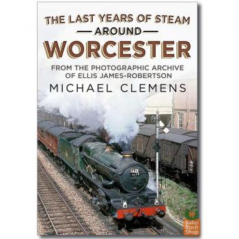 Michael Clemens The Last Years of Steam Around Worcester