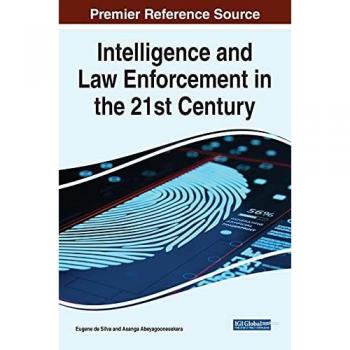 Intelligence and Law Enforcement in the 21st Century (Advances in Digital Crime, Forensics, and Cyber Terrorism)