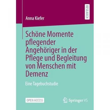 Schöne Momente pflegender Angehöriger in der Pflege und Begleitung von Menschen mit Demenz