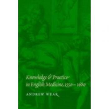Knowledge and Practice in English Medicine 1550-1680