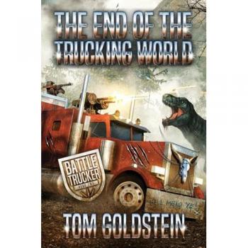 The End of the Trucking World: An Apocalypse LitRPG (Battle Trucker, 2)