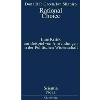 Rational Choice: Eine Kritik am Beispiel von Anwendungen in der Politischen Wissenschaft. Übersetzung aus dem Amerikanischen von Annette Schmitt