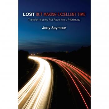 Lost But Making Excellent Time: Transforming the Rat Race Into a Pilgrimage