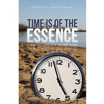 Time Is of the Essence: How to Create More Time in a Stress-Filled World