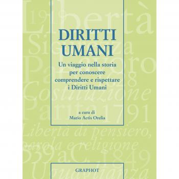 Diritti umani. Un viaggio nella storia per conoscere, comprendere e rispettare i diritti umani