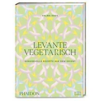 Levante vegetarisch: Über 140 genussvolle Rezepte: authentische pflanzenbasierte Gerichte aus dem Orient von Falafel über Hummus bis Taboulé