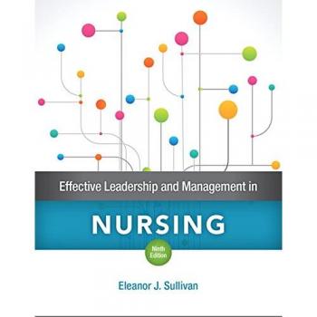 ? Effective Leadership and Management in Nursing 9th Edition Eleanor Sullivan