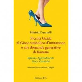 Piccola guida al gioco simbolico d'imitazione e alle domande generative di fantasia. Infanzia, apprendimento, gioco, creatività