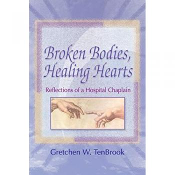 Haworth Press, Inc. Broken Bodies, Healing Hearts